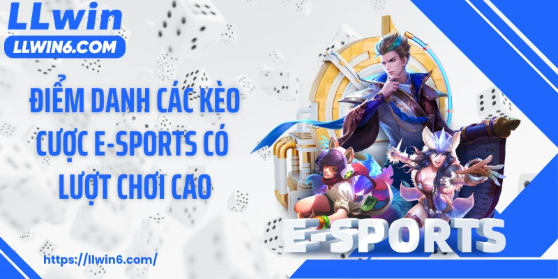 Điểm danh các kèo cược E-sports có lượt chơi cao
