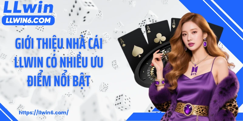 Giới thiệu nhà cái LLWIN có nhiều ưu điểm nổi bật