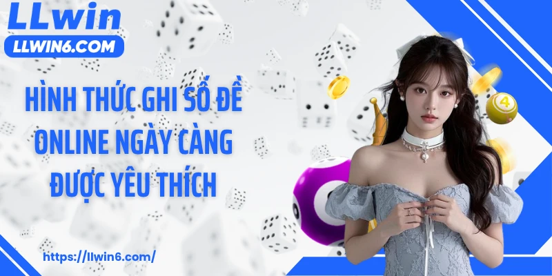 Hình thức ghi số đề online ngày càng được yêu thích