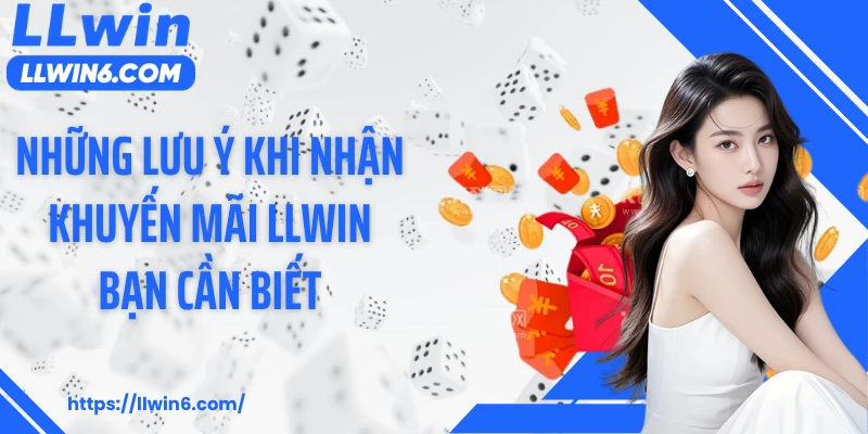 Những lưu ý khi nhận khuyến mãi LLWIN bạn cần biết