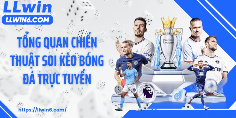 Tổng quan chiến thuật soi kèo bóng đá trực tuyến