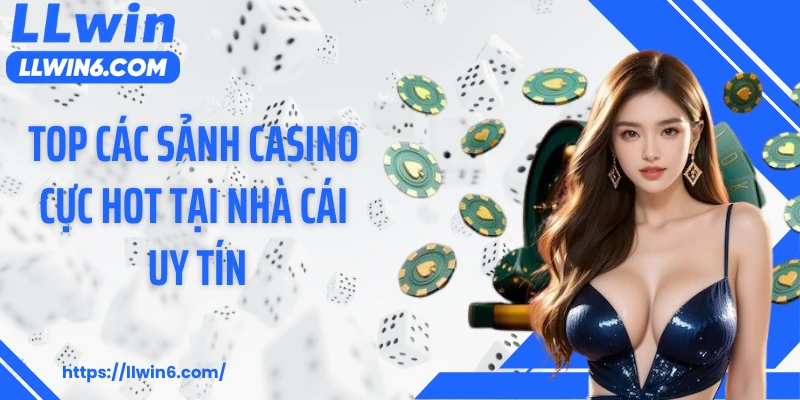 Top các sảnh casino cực hot tại nhà cái uy tín