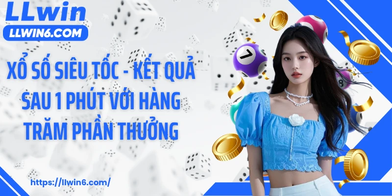 Xổ Số Siêu Tốc - Kết Quả Sau 1 Phút Với Hàng Trăm Phần Thưởng